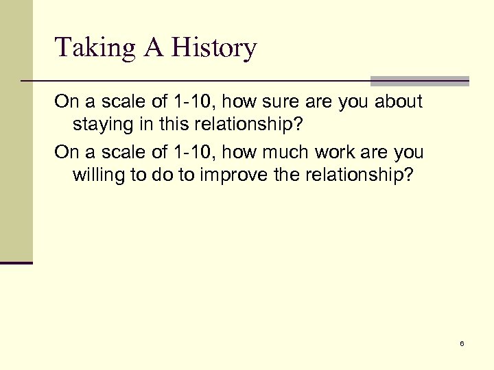 Taking A History On a scale of 1 -10, how sure are you about