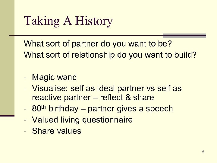 Taking A History What sort of partner do you want to be? What sort
