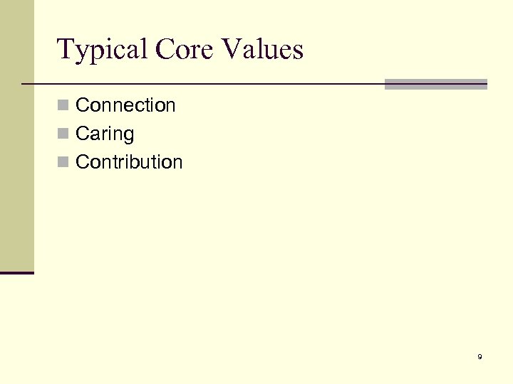 Typical Core Values n Connection n Caring n Contribution 9 