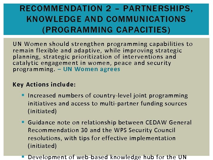 RECOMMENDATION 2 – PARTNERSHIPS, KNOWLEDGE AND COMMUNICATIONS (PROGRAMMING CAPACITIES) UN Women should strengthen programming