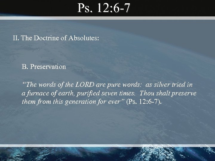 Ps. 12: 6 -7 II. The Doctrine of Absolutes: B. Preservation “The words of