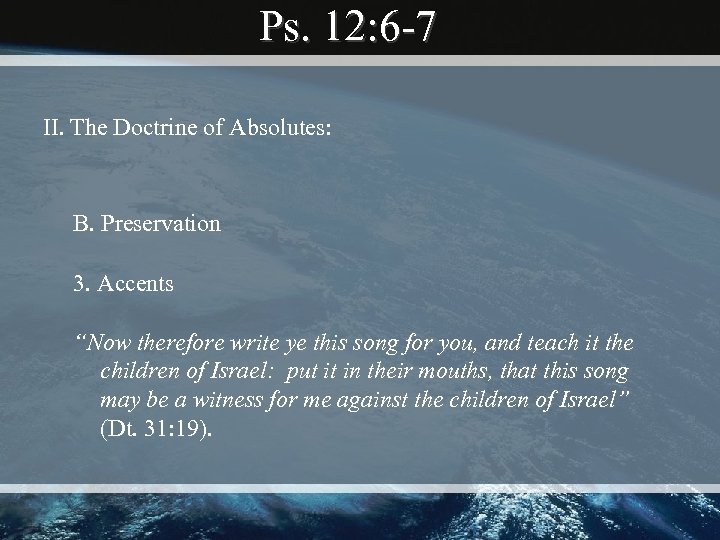 Ps. 12: 6 -7 II. The Doctrine of Absolutes: B. Preservation 3. Accents “Now