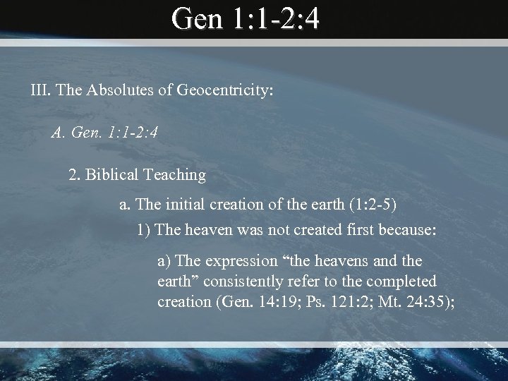 Gen 1: 1 -2: 4 III. The Absolutes of Geocentricity: A. Gen. 1: 1