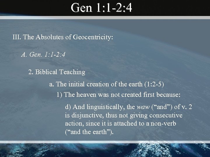Gen 1: 1 -2: 4 III. The Absolutes of Geocentricity: A. Gen. 1: 1