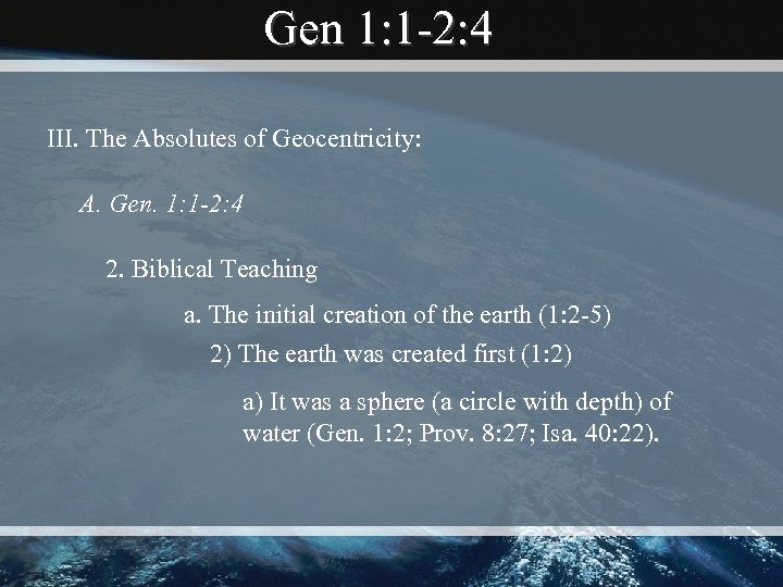 Gen 1: 1 -2: 4 III. The Absolutes of Geocentricity: A. Gen. 1: 1