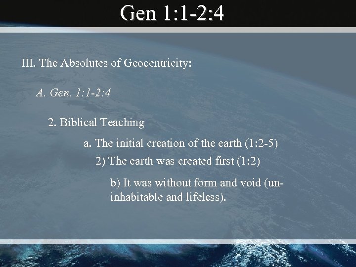 Gen 1: 1 -2: 4 III. The Absolutes of Geocentricity: A. Gen. 1: 1