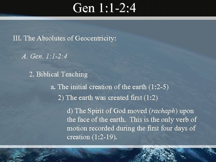 Gen 1: 1 -2: 4 III. The Absolutes of Geocentricity: A. Gen. 1: 1