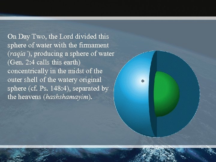 On Day Two, the Lord divided this sphere of water with the firmament (raqia`),