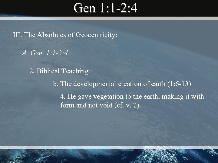 Gen 1: 1 -2: 4 III. The Absolutes of Geocentricity: A. Gen. 1: 1