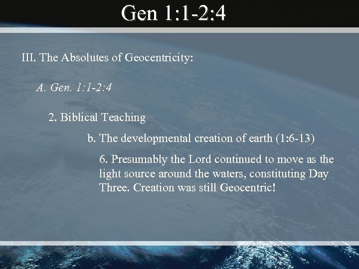 Gen 1: 1 -2: 4 III. The Absolutes of Geocentricity: A. Gen. 1: 1