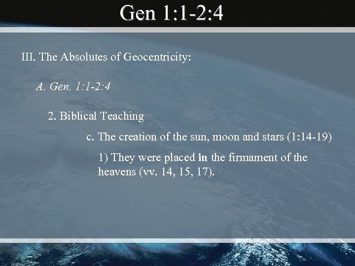 Gen 1: 1 -2: 4 III. The Absolutes of Geocentricity: A. Gen. 1: 1
