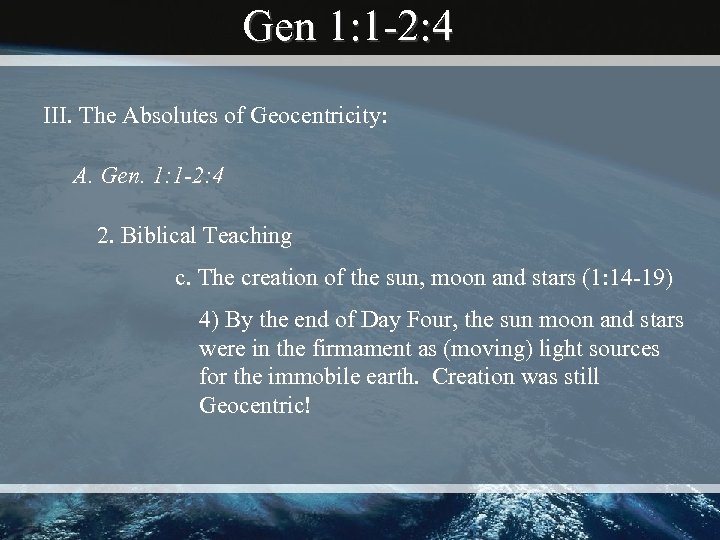 Gen 1: 1 -2: 4 III. The Absolutes of Geocentricity: A. Gen. 1: 1