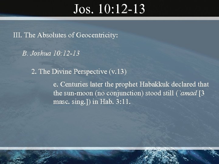 Jos. 10: 12 -13 III. The Absolutes of Geocentricity: B. Joshua 10: 12 -13