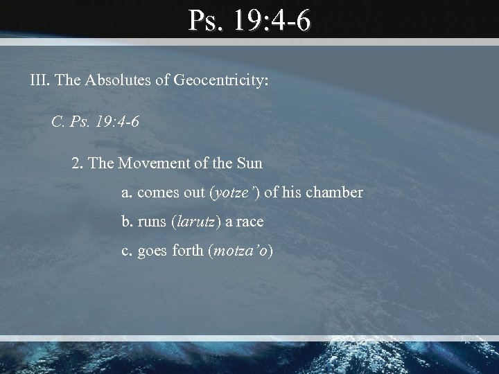 Ps. 19: 4 -6 III. The Absolutes of Geocentricity: C. Ps. 19: 4 -6
