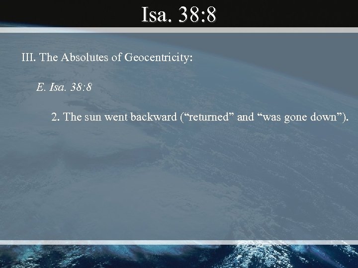 Isa. 38: 8 III. The Absolutes of Geocentricity: E. Isa. 38: 8 2. The