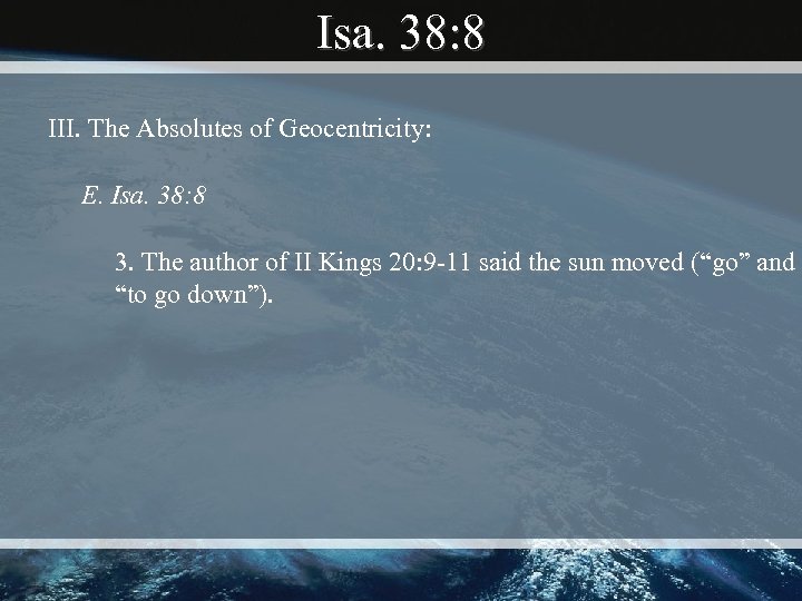 Isa. 38: 8 III. The Absolutes of Geocentricity: E. Isa. 38: 8 3. The