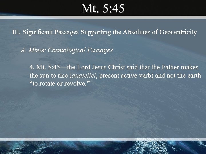 Mt. 5: 45 III. Significant Passages Supporting the Absolutes of Geocentricity A. Minor Cosmological