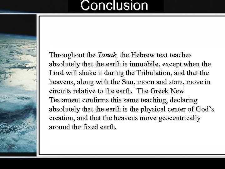 Conclusion Throughout the Tanak, the Hebrew text teaches absolutely that the earth is immobile,