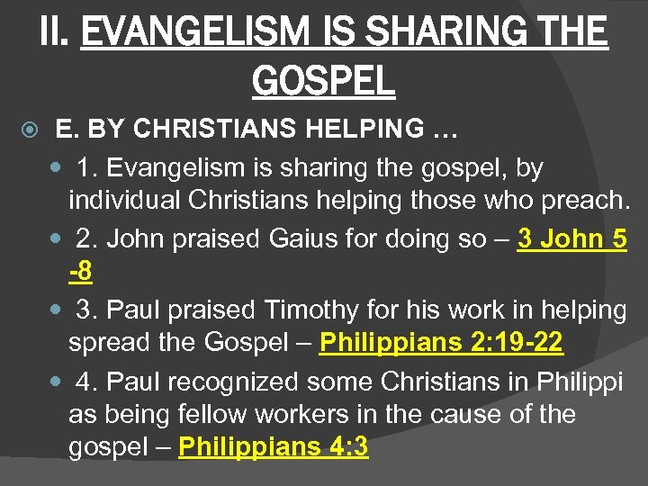 II. EVANGELISM IS SHARING THE GOSPEL E. BY CHRISTIANS HELPING … 1. Evangelism is