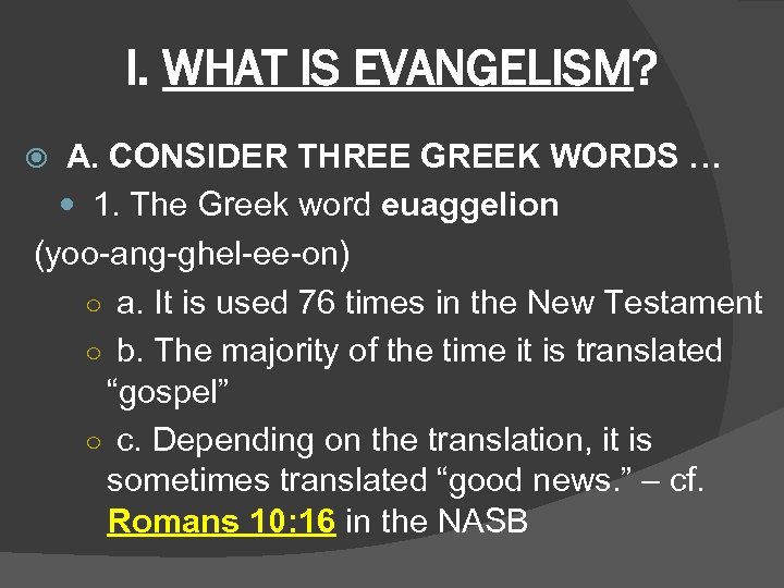 I. WHAT IS EVANGELISM? A. CONSIDER THREE GREEK WORDS … 1. The Greek word