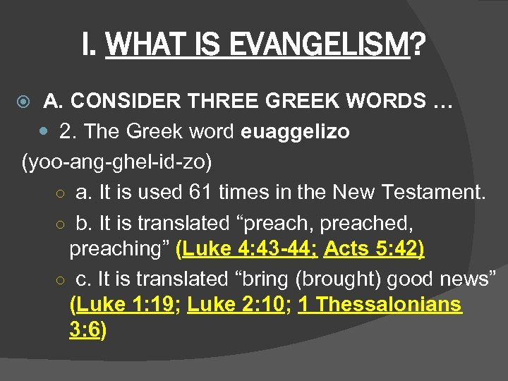 I. WHAT IS EVANGELISM? A. CONSIDER THREE GREEK WORDS … 2. The Greek word