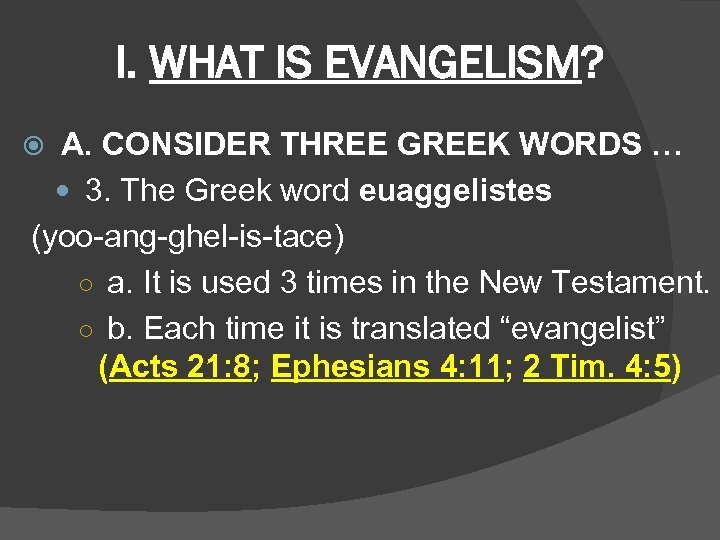 I. WHAT IS EVANGELISM? A. CONSIDER THREE GREEK WORDS … 3. The Greek word