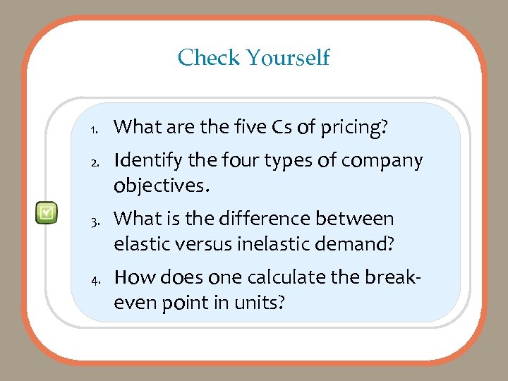 Check Yourself 1. 2. 3. 4. What are the five Cs of pricing? Identify