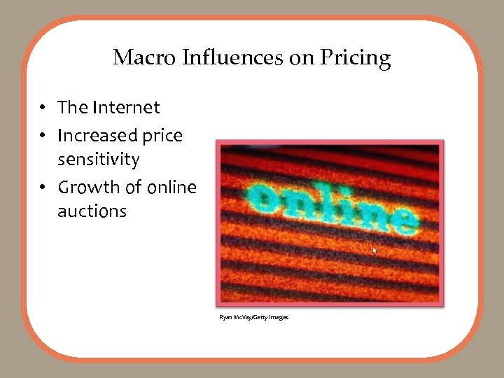 Macro Influences on Pricing • The Internet • Increased price sensitivity • Growth of