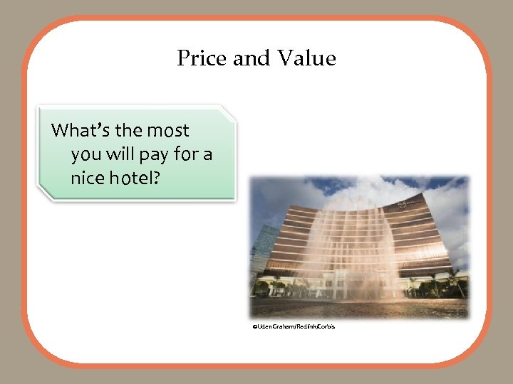 Price and Value What’s the most you will pay for a nice hotel? ©Uden