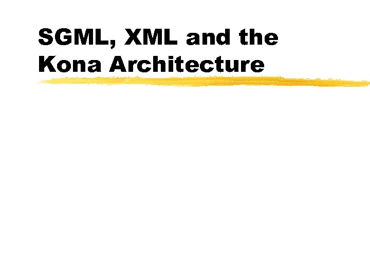 SGML, XML and the Kona Architecture 