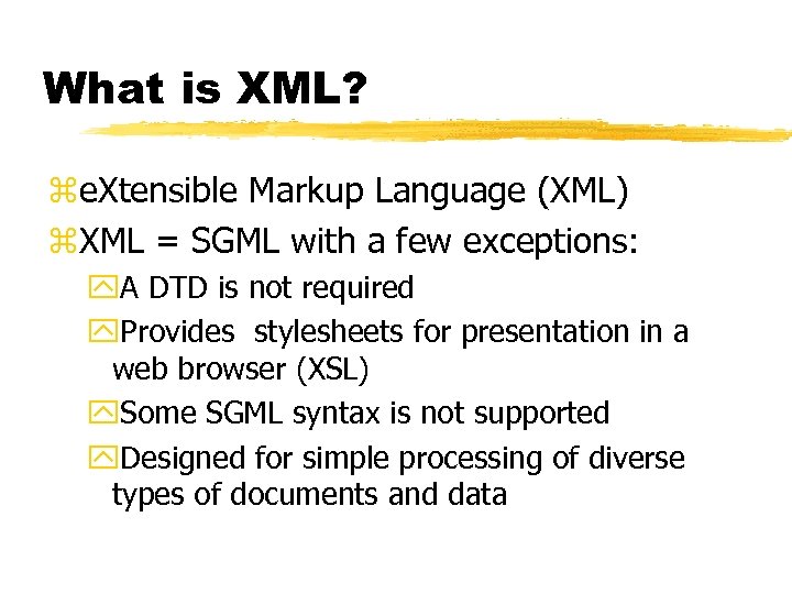 What is XML? ze. Xtensible Markup Language (XML) z. XML = SGML with a