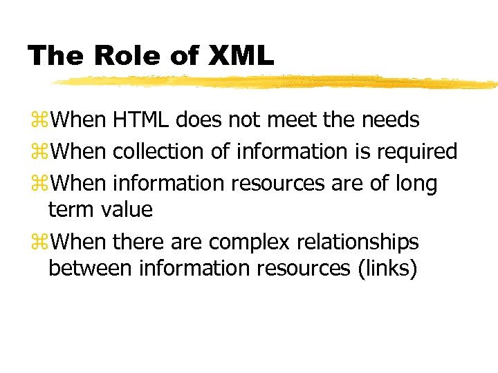 The Role of XML z. When HTML does not meet the needs z. When