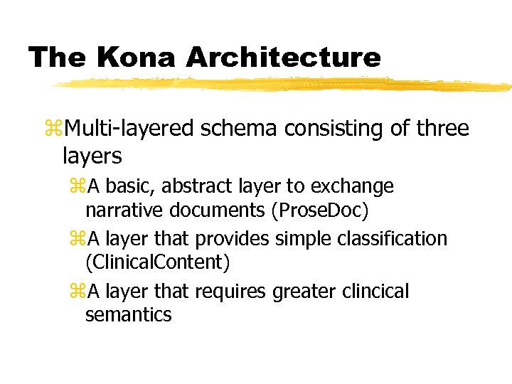 The Kona Architecture z. Multi-layered schema consisting of three layers z. A basic, abstract