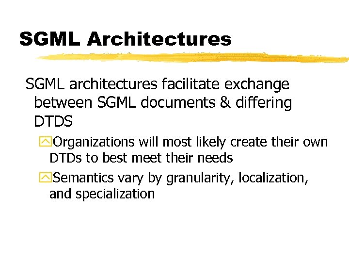 SGML Architectures SGML architectures facilitate exchange between SGML documents & differing DTDS y. Organizations