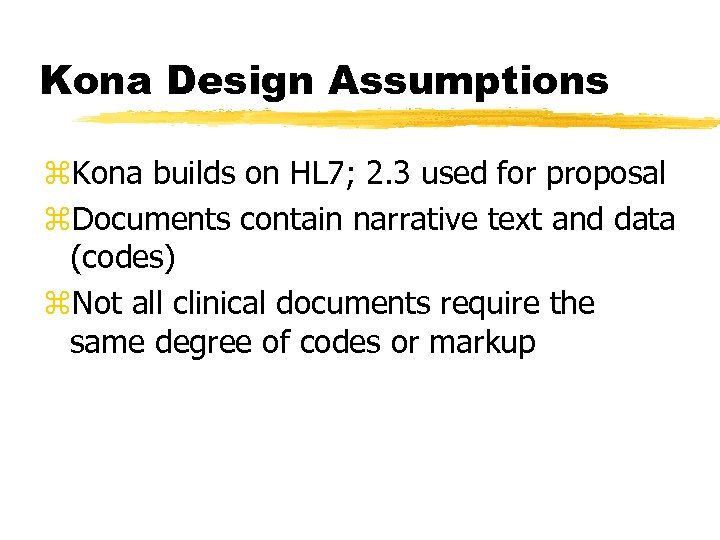 Kona Design Assumptions z. Kona builds on HL 7; 2. 3 used for proposal