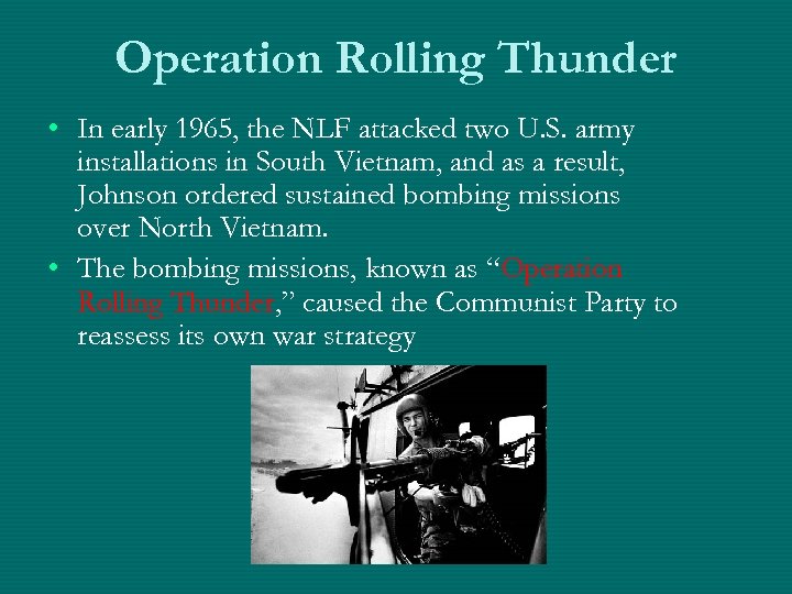 Operation Rolling Thunder • In early 1965, the NLF attacked two U. S. army