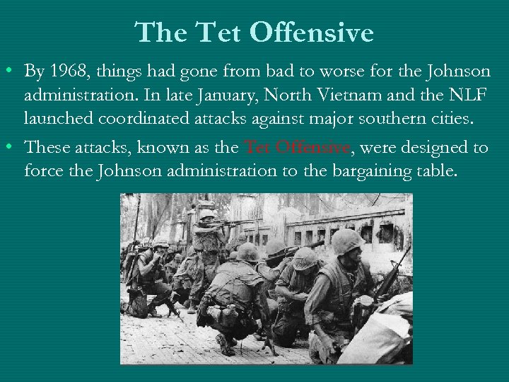 The Tet Offensive • By 1968, things had gone from bad to worse for