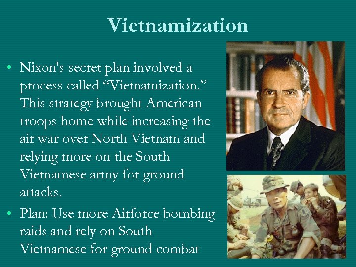 Vietnamization • Nixon's secret plan involved a process called “Vietnamization. ” This strategy brought