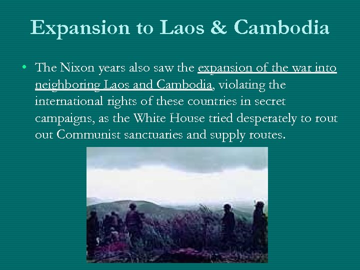 Expansion to Laos & Cambodia • The Nixon years also saw the expansion of