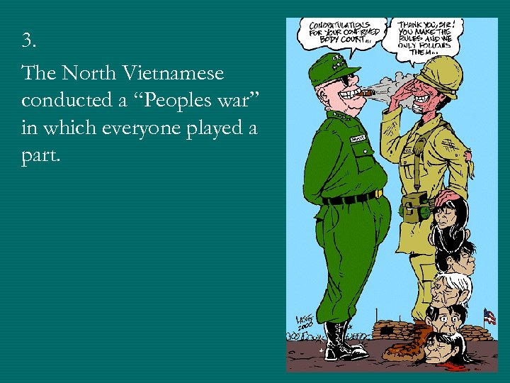 3. The North Vietnamese conducted a “Peoples war” in which everyone played a part.