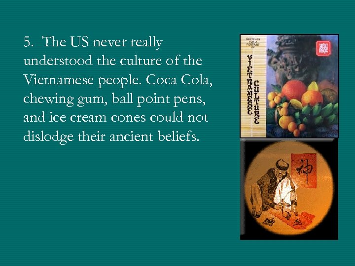 5. The US never really understood the culture of the Vietnamese people. Coca Cola,