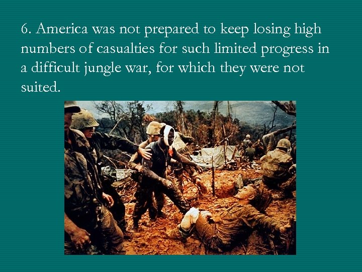 6. America was not prepared to keep losing high numbers of casualties for such