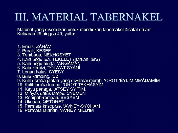 III. MATERIAL TABERNAKEL Material yang disediakan untuk mendirikan tabernakel dicatat dalam Keluaran 25 hingga