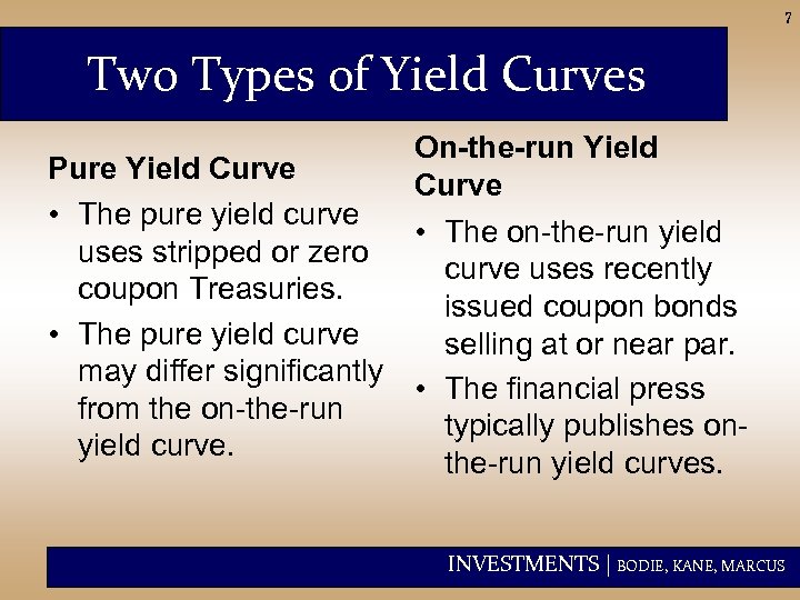 7 Two Types of Yield Curves On-the-run Yield Pure Yield Curve • The pure