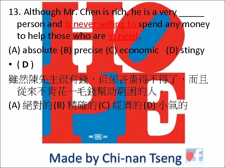 13. Although Mr. Chen is rich, he is a very _____ person and is