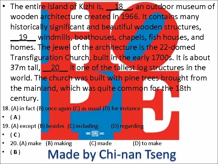  • The entire island of Kizhi is, __18__, an outdoor museum of wooden