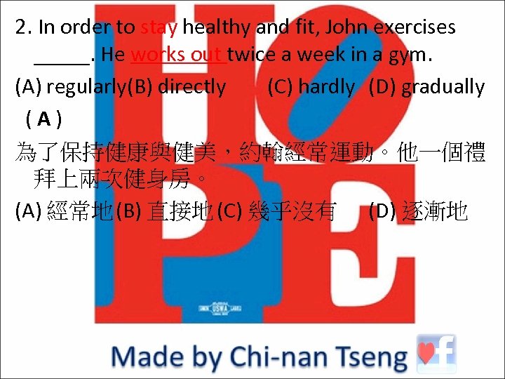 2. In order to stay healthy and fit, John exercises _____. He works out