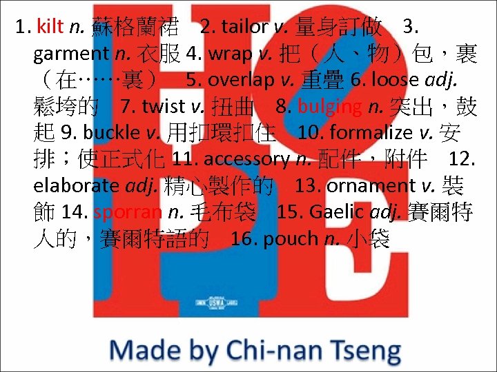 1. kilt n. 蘇格蘭裙 2. tailor v. 量身訂做 3. garment n. 衣服 4. wrap