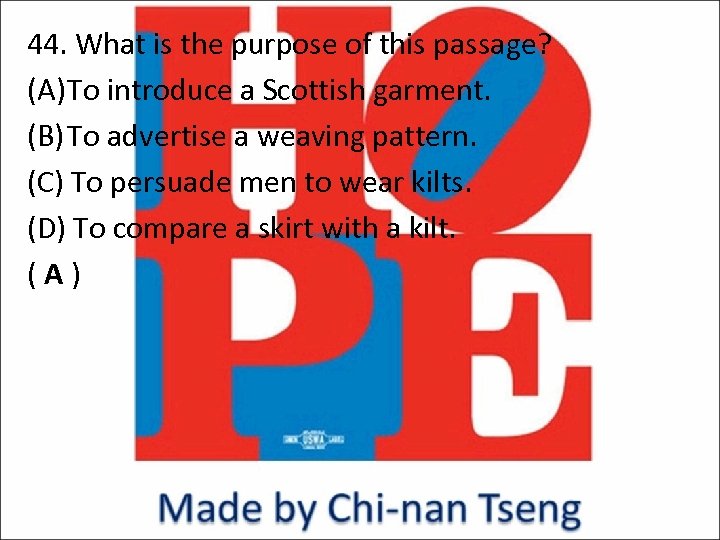 44. What is the purpose of this passage? (A) To introduce a Scottish garment.