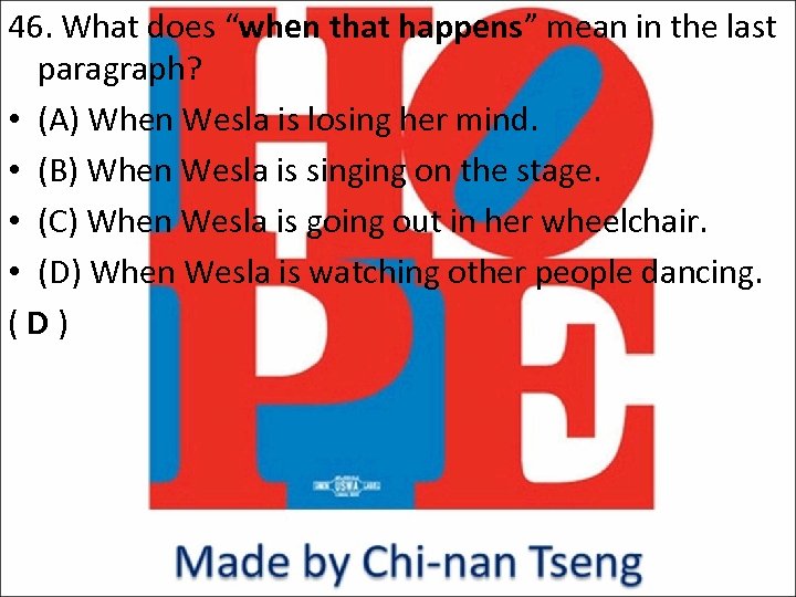 46. What does “when that happens” mean in the last paragraph? • (A) When